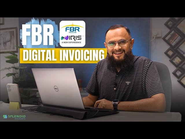 FBR Digital Invoicing 2025 - SRO 709 - IRIS and PRAL Integration with Splendid Accounts